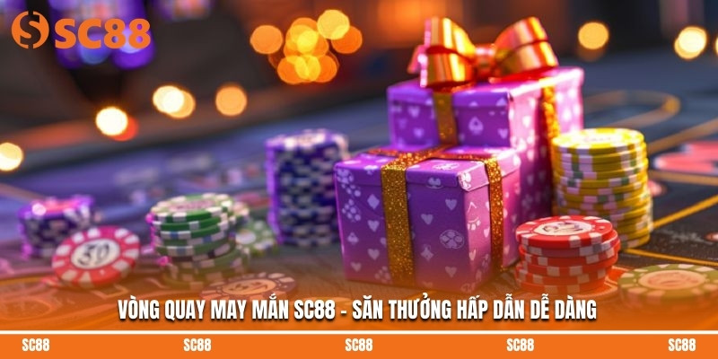 Vòng Quay May Mắn SC88 - Săn Thưởng Hấp Dẫn Dễ Dàng